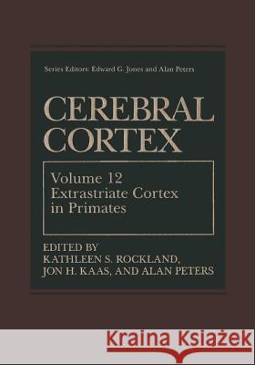 Cerebral Cortex: Volume 12: Extrastriate Cortex in Primates Rockland, Kathleen S. 9781475796278