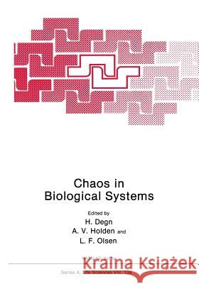 Chaos in Biological Systems Hans Degn Arunn V. Holden Lars Folke Olsen 9781475796339 Springer