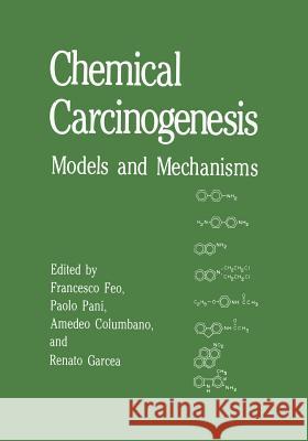 Chemical Carcinogenesis: Models and Mechanisms Feo, Francisco 9781475796421 Springer