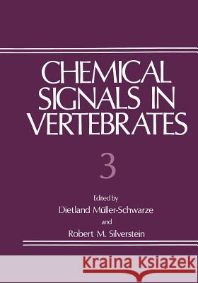 Chemical Signals in Vertebrates 3 Dietland Muller-Schwarze Robert M. Silverstein 9781475796544