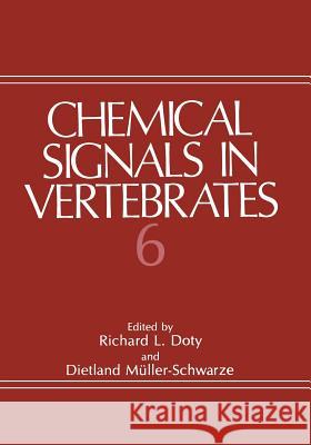 Chemical Signals in Vertebrates 6 R. L. Doty Dietland Muller-Schwarze 9781475796575