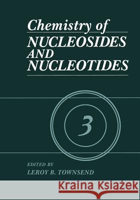 Chemistry of Nucleosides and Nucleotides: Volume 3 Townsend, L. B. 9781475796698 Springer