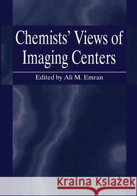 Chemists' Views of Imaging Centers Ali M. Emran 9781475796728 Springer