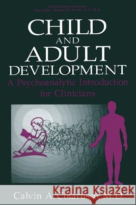 Child and Adult Development: A Psychoanalytic Introduction for Clinicians Colarusso, Calvin a. 9781475796759 Springer