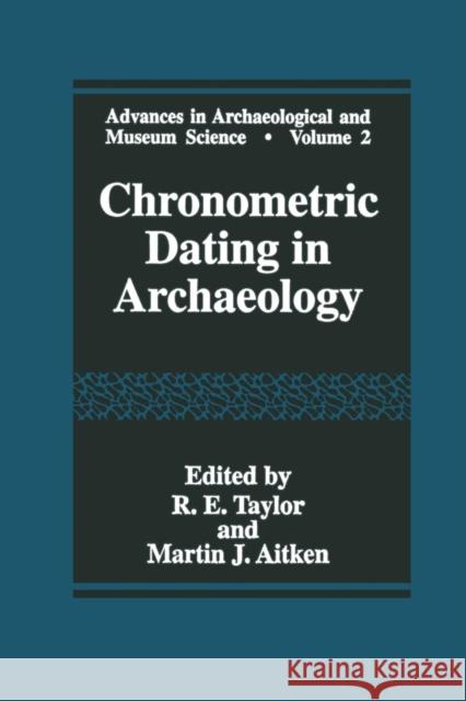 Chronometric Dating in Archaeology R. E. Taylor Martin J. Aitken 9781475796964 Springer