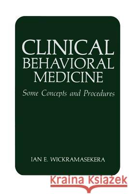 Clinical Behavioral Medicine: Some Concepts and Procedures Wickramasekera, I. E. 9781475797084