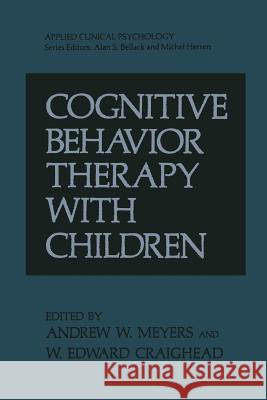 Cognitive Behavior Therapy with Children W. Edward Craighead Andrew W. Meyers 9781475797350 Springer