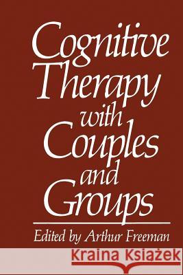 Cognitive Therapy with Couples and Groups Arthur Freeman 9781475797381