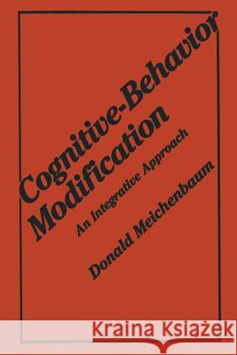 Cognitive-Behavior Modification: An Integrative Approach Meichenbaum, Donald 9781475797411 Springer
