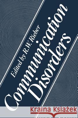 Communication Disorders R. W. Rieber 9781475797626 Springer