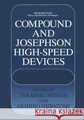 Compound and Josephson High-Speed Devices Takahiko Misugi Akihiro Shibatomi 9781475797763 Springer