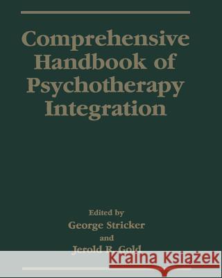 Comprehensive Handbook of Psychotherapy Integration George Stricker                          Jerold R. Gold 9781475797848 Springer