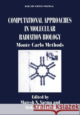 Computational Approaches in Molecular Radiation Biology: Monte Carlo Methods Varma, Matesh N. 9781475797909