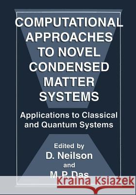 Computational Approaches to Novel Condensed Matter Systems: Applications to Classical and Quantum Systems Das, M. P. 9781475797930 Springer