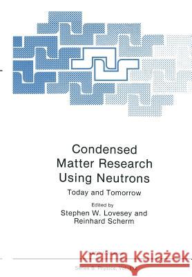 Condensed Matter Research Using Neutrons: Today and Tomorrow Lovesey, Stephen W. 9781475798135 Springer