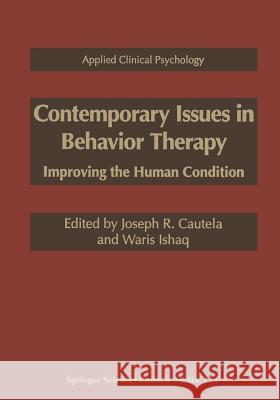 Contemporary Issues in Behavior Therapy: Improving the Human Condition Cautela, Joseph R. 9781475798289 Springer