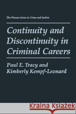 Continuity and Discontinuity in Criminal Careers Paul E. Tracy Kimberly Kempf-Leonard 9781475798463 Springer