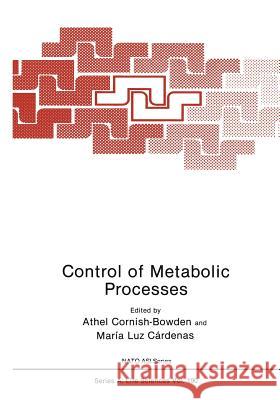 Control of Metabolic Processes Athel Cornish-Bowden Maria Luz Cardenas 9781475798586 Springer