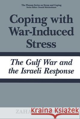Coping with War-Induced Stress: The Gulf War and the Israeli Response Solomon, Zahava 9781475798708 Springer