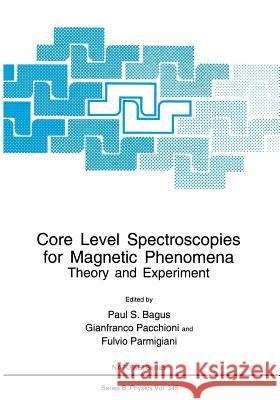 Core Level Spectroscopies for Magnetic Phenomena: Theory and Experiment Bagus, Paul S. 9781475798739 Springer