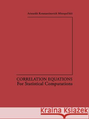 Correlation Equations: For Statistical Computations Aristarkh K. Mitropo 9781475798760 Springer