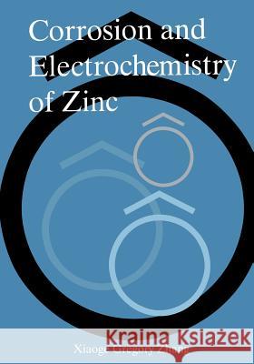 Corrosion and Electrochemistry of Zinc Xiaoge Gregory Zhang 9781475798791 Springer