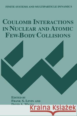 Coulomb Interactions in Nuclear and Atomic Few-Body Collisions Frank S. Levin                           David a. Micha 9781475798821 Springer