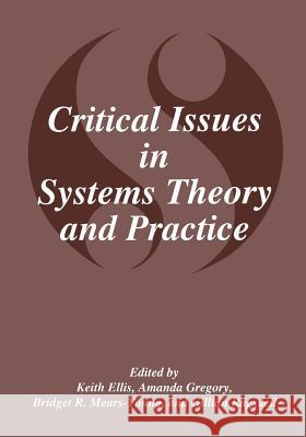 Critical Issues in Systems Theory and Practice K. Ellis Amanda J. Gregory B. R. Mears-Young 9781475798852