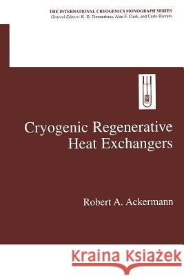 Cryogenic Regenerative Heat Exchangers Robert A. Ackermann 9781475798937 Springer