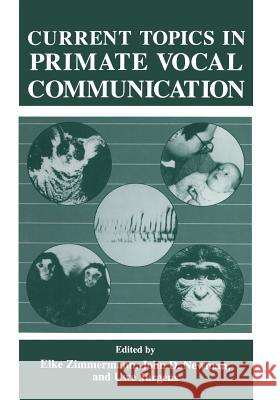 Current Topics in Primate Vocal Communication U. Jurgens                               J. Newman                                E. Zimmermann 9781475799323 Springer