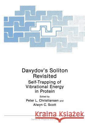 Davydov's Soliton Revisited: Self-Trapping of Vibrational Energy in Protein Christiansen, Peter L. 9781475799507 Springer