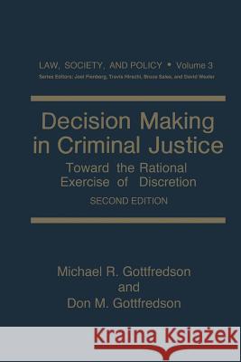 Decision Making in Criminal Justice: Toward the Rational Exercise of Discretion Gottfredson, Michael R. 9781475799569 Springer