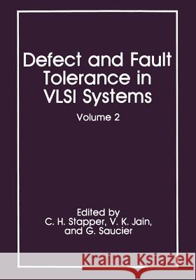 Defect and Fault Tolerance in VLSI Systems: Volume 2 Stapper, C. H. 9781475799590 Springer