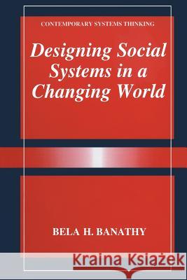 Designing Social Systems in a Changing World Bela H. Banathy 9781475799835