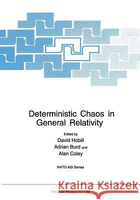 Deterministic Chaos in General Relativity David Hobill Adrian Burd A. a. Coley 9781475799958