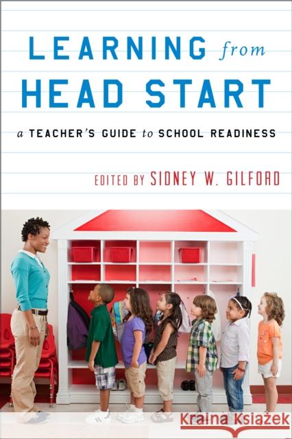 Learning from Head Start: A Teacher's Guide to School Readiness Gilford, Sidney W. 9781475800555 R&l Education