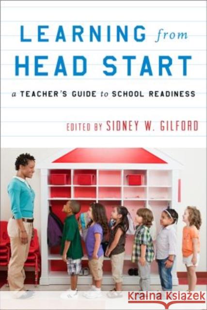 Learning from Head Start: A Teacher's Guide to School Readiness Gilford, Sidney W. 9781475800562 R&l Education