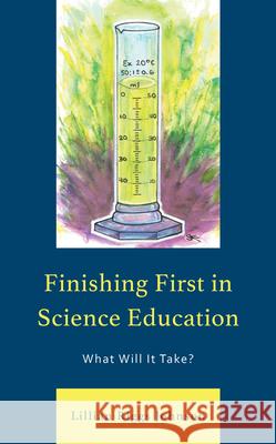 Finishing First in Science Education: What Will It Take? Lillian Riggs Johnson 9781475800784 Rowman & Littlefield Publishers