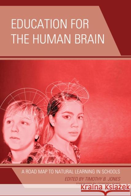 Education for the Human Brain: A Road Map to Natural Learning in Schools Jones, Timothy B. 9781475800920 R&l Education