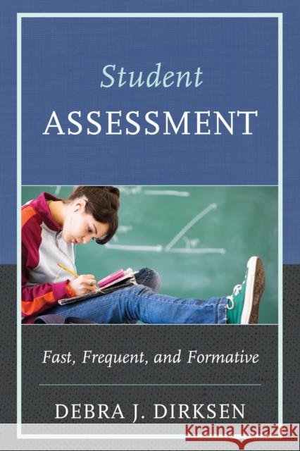 Student Assessment: Fast, Frequent, and Formative Dirksen, Debra J. 9781475801200 R&l Education