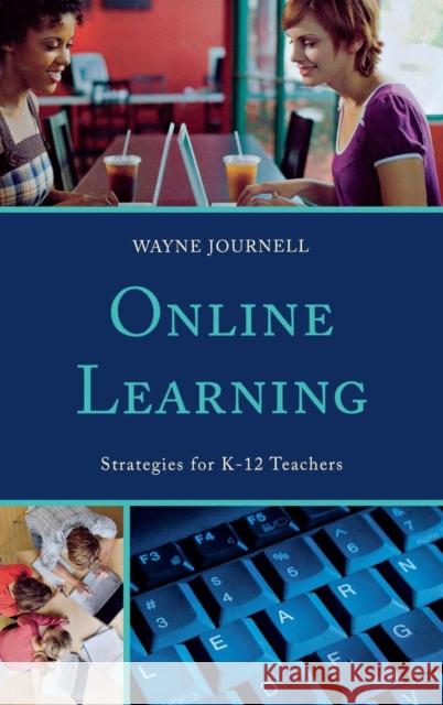 Online Learning: Strategies for K-12 Teachers Journell, Wayne 9781475801408 R&l Education