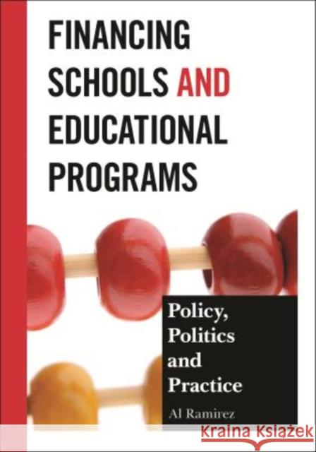Financing Schools and Educational Programs: Policy, Practice, and Politics Ramirez, Al 9781475801774 R&l Education