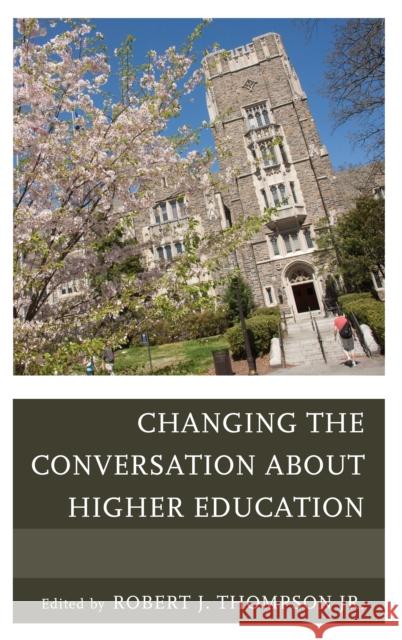Changing the Conversation about Higher Education Robert Thompson 9781475801842