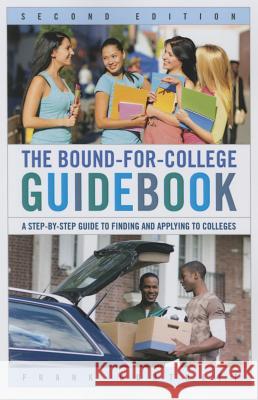 The Bound-for-College Guidebook: A Step-by-Step Guide to Finding and Applying to Colleges, Second Edition Burtnett, Frank 9781475801910 R & L Education