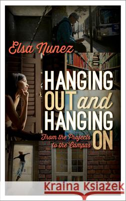 Hanging Out and Hanging on: From the Projects to the Campus Nunez, Elsa 9781475802429 R & L Education