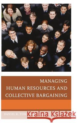 Managing Human Resources and Collective Bargaining Daniel R. Tomal Craig A. Schilling 9781475802634 R&l Education