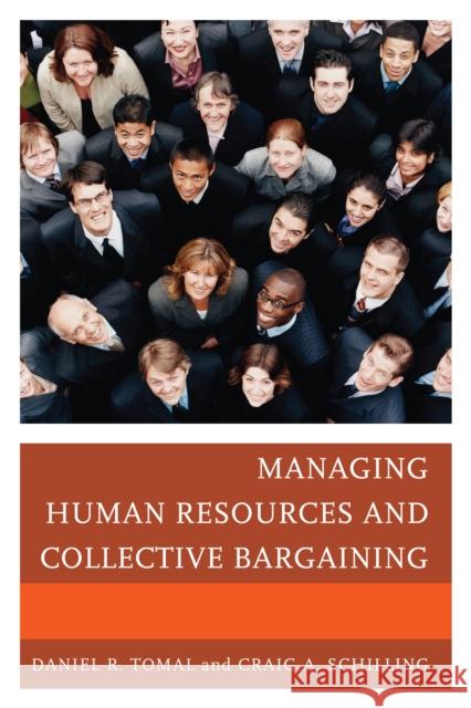 Managing Human Resources and Collective Bargaining Daniel R. Tomal Craig A. Schilling 9781475802641