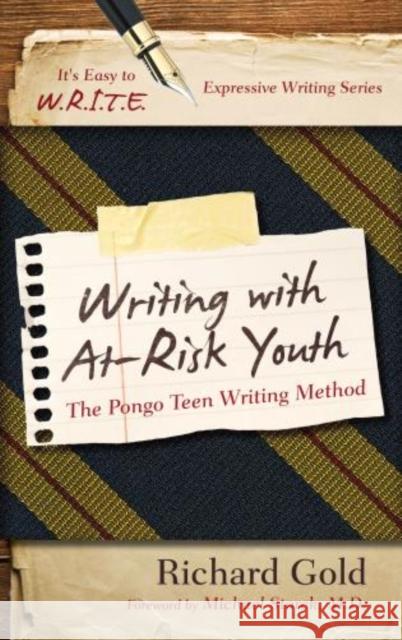 Writing with At-Risk Youth: The Pongo Teen Writing Method Gold, Richard 9781475802832 R & L Education