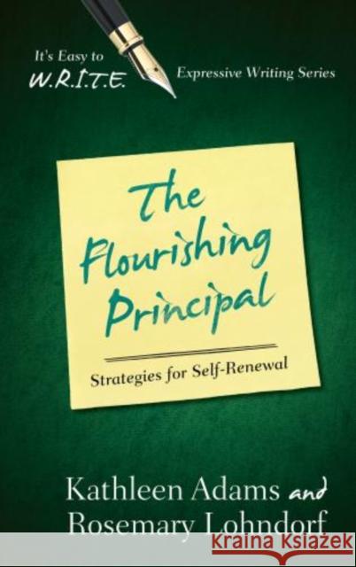 The Flourishing Principal: Strategies for Self-Renewal Adams, Kathleen 9781475802962 R&l Education