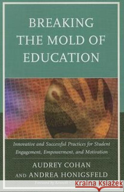 Breaking the Mold of Education: Innovative and Successful Practices for Student Engagement, Empowerment, and Motivation, Volume 4 Cohan, Audrey 9781475803518 R&l Education